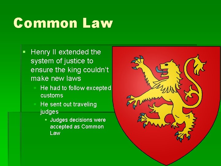 Common Law § Henry II extended the system of justice to ensure the king