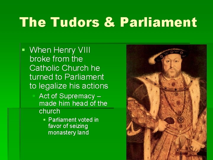 The Tudors & Parliament § When Henry VIII broke from the Catholic Church he