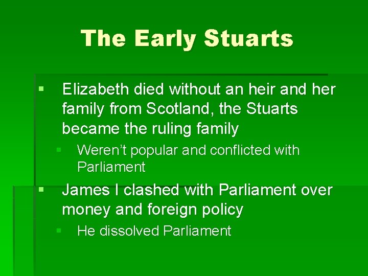 The Early Stuarts § Elizabeth died without an heir and her family from Scotland,