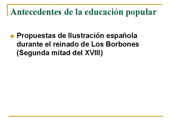 Antecedentes de la educación popular n Propuestas de Ilustración española durante el reinado de