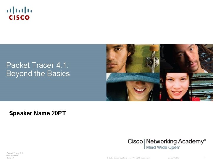 Packet Tracer 4. 1: Beyond the Basics Speaker Name 20 PT Packet Tracer 4.