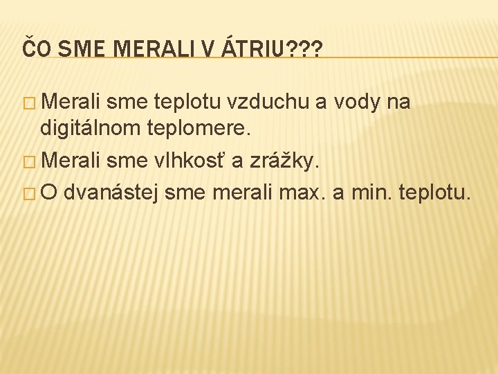 ČO SME MERALI V ÁTRIU? ? ? � Merali sme teplotu vzduchu a vody ČO SME MERALI V ÁTRIU? ? ? � Merali sme teplotu vzduchu a vody
