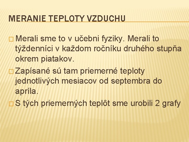 MERANIE TEPLOTY VZDUCHU � Merali sme to v učebni fyziky. Merali to týždenníci v MERANIE TEPLOTY VZDUCHU � Merali sme to v učebni fyziky. Merali to týždenníci v