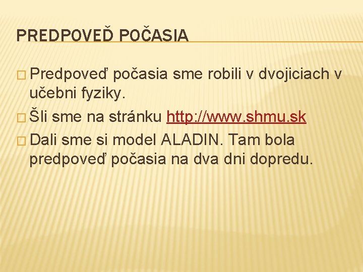 PREDPOVEĎ POČASIA � Predpoveď počasia sme robili v dvojiciach v učebni fyziky. � Šli PREDPOVEĎ POČASIA � Predpoveď počasia sme robili v dvojiciach v učebni fyziky. � Šli