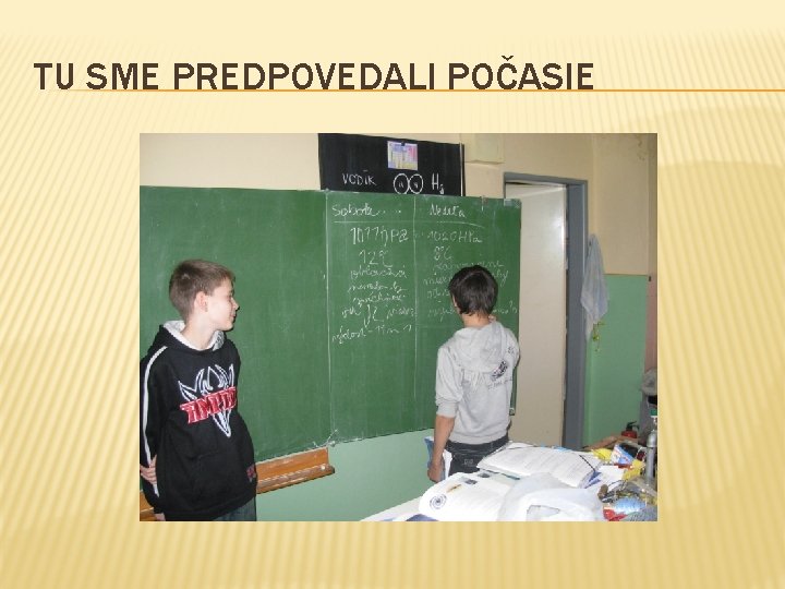 TU SME PREDPOVEDALI POČASIE TU SME PREDPOVEDALI POČASIE