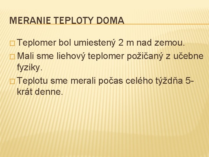 MERANIE TEPLOTY DOMA � Teplomer bol umiestený 2 m nad zemou. � Mali sme MERANIE TEPLOTY DOMA � Teplomer bol umiestený 2 m nad zemou. � Mali sme