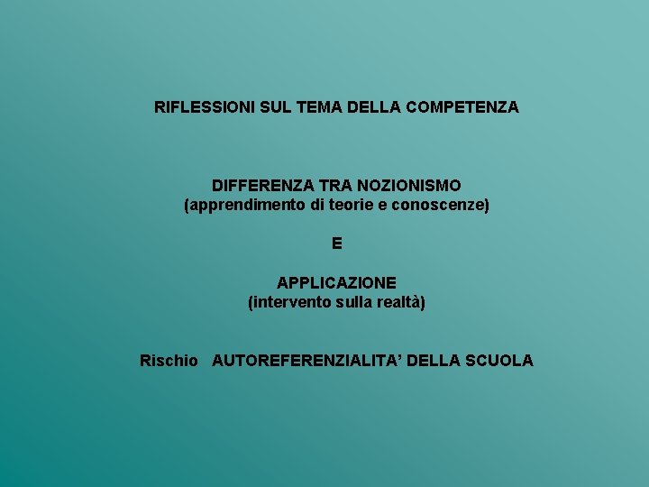 RIFLESSIONI SUL TEMA DELLA COMPETENZA DIFFERENZA TRA NOZIONISMO (apprendimento di teorie e conoscenze) E