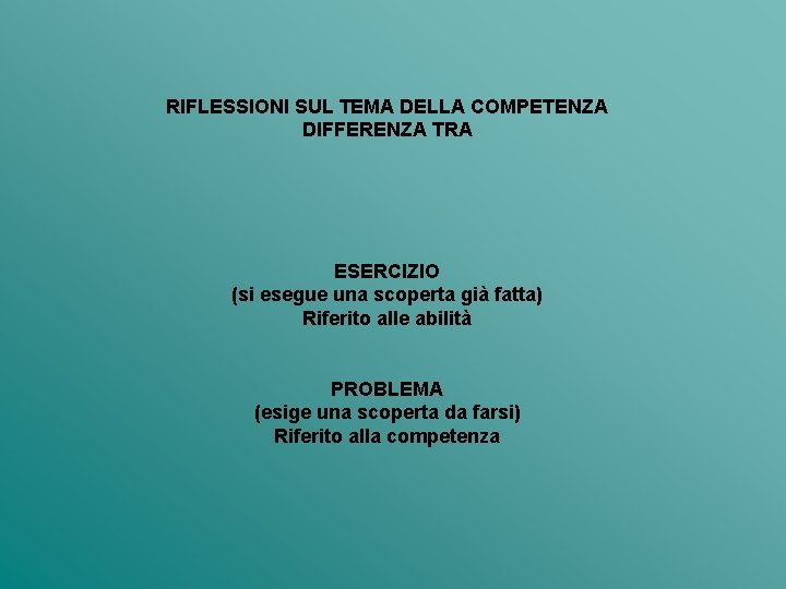 RIFLESSIONI SUL TEMA DELLA COMPETENZA DIFFERENZA TRA ESERCIZIO (si esegue una scoperta già fatta)