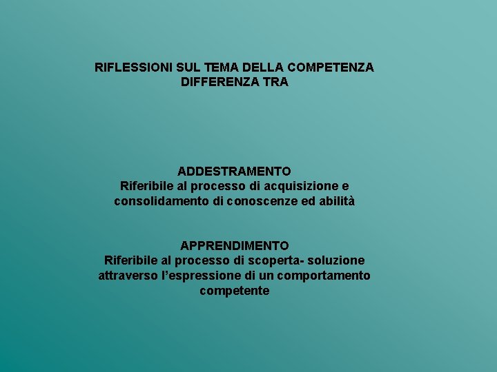 RIFLESSIONI SUL TEMA DELLA COMPETENZA DIFFERENZA TRA ADDESTRAMENTO Riferibile al processo di acquisizione e