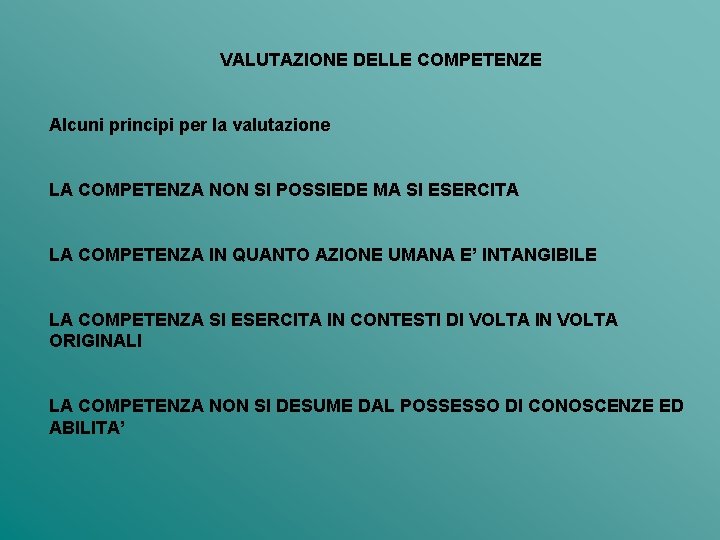 VALUTAZIONE DELLE COMPETENZE Alcuni principi per la valutazione LA COMPETENZA NON SI POSSIEDE MA