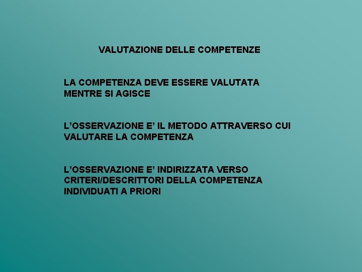 VALUTAZIONE DELLE COMPETENZE LA COMPETENZA DEVE ESSERE VALUTATA MENTRE SI AGISCE L’OSSERVAZIONE E’ IL