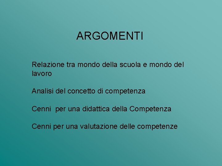 ARGOMENTI Relazione tra mondo della scuola e mondo del lavoro Analisi del concetto di