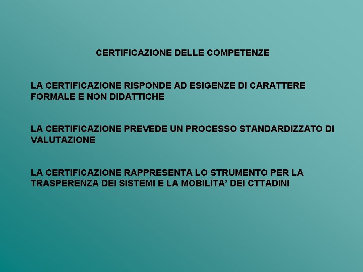 CERTIFICAZIONE DELLE COMPETENZE LA CERTIFICAZIONE RISPONDE AD ESIGENZE DI CARATTERE FORMALE E NON DIDATTICHE