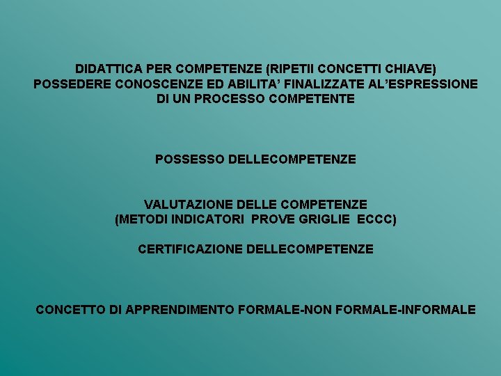 DIDATTICA PER COMPETENZE (RIPETII CONCETTI CHIAVE) POSSEDERE CONOSCENZE ED ABILITA’ FINALIZZATE AL’ESPRESSIONE DI UN