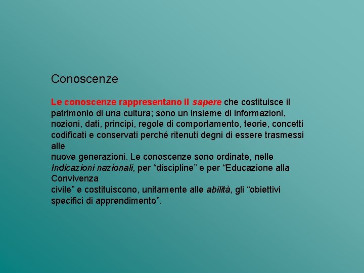 Conoscenze Le conoscenze rappresentano il sapere che costituisce il patrimonio di una cultura; sono