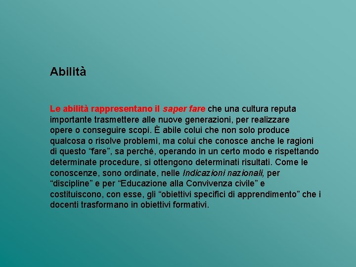 Abilità Le abilità rappresentano il saper fare che una cultura reputa importante trasmettere alle