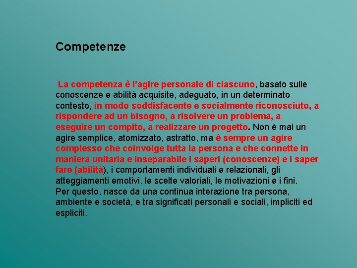 Competenze La competenza è l’agire personale di ciascuno, basato sulle conoscenze e abilità acquisite,