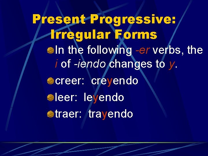 Present Progressive: Irregular Forms In the following -er verbs, the i of -iendo changes