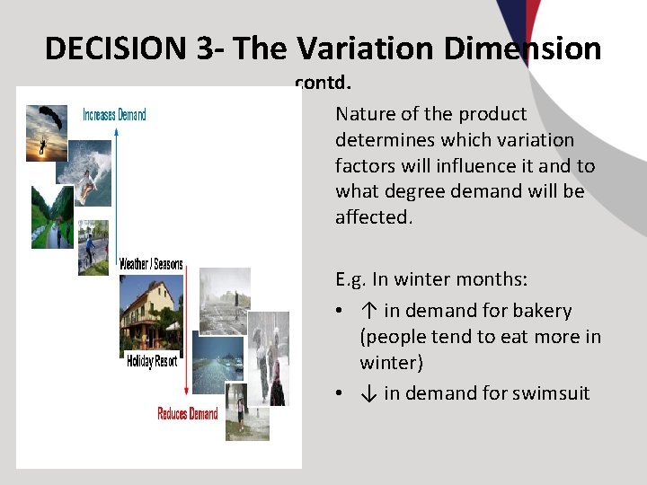 DECISION 3 - The Variation Dimension contd. Nature of the product determines which variation