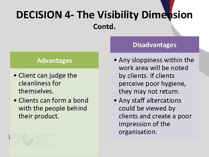 DECISION 4 - The Visibility Dimension Contd. Disadvantages Advantages • Client can judge the
