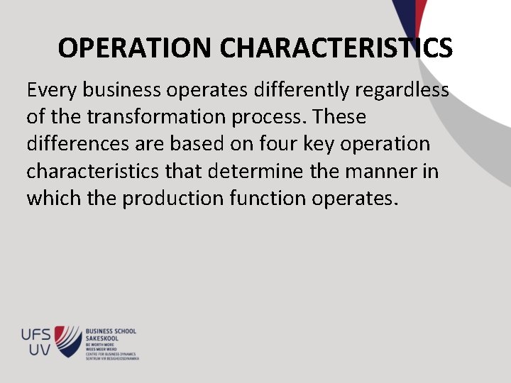 OPERATION CHARACTERISTICS Every business operates differently regardless of the transformation process. These differences are