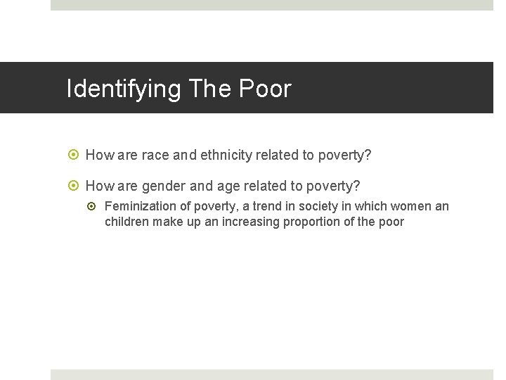 Identifying The Poor How are race and ethnicity related to poverty? How are gender