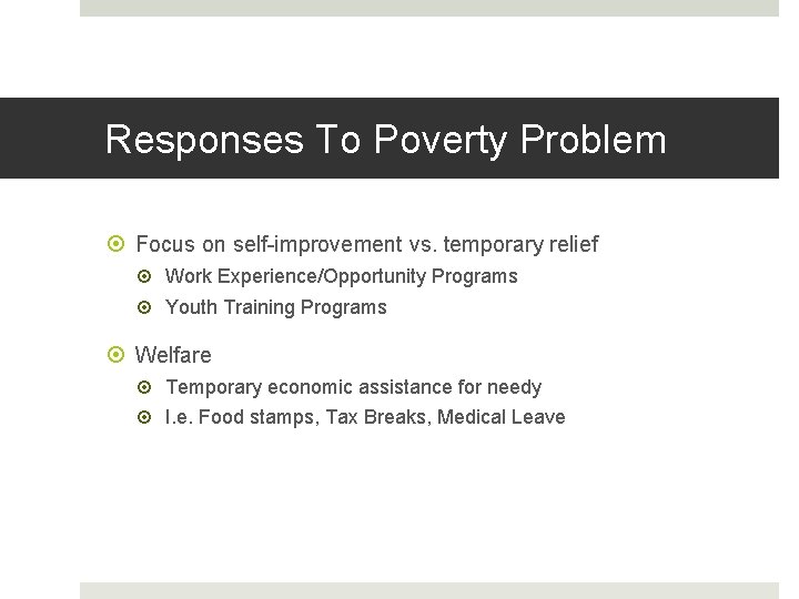 Responses To Poverty Problem Focus on self-improvement vs. temporary relief Work Experience/Opportunity Programs Youth