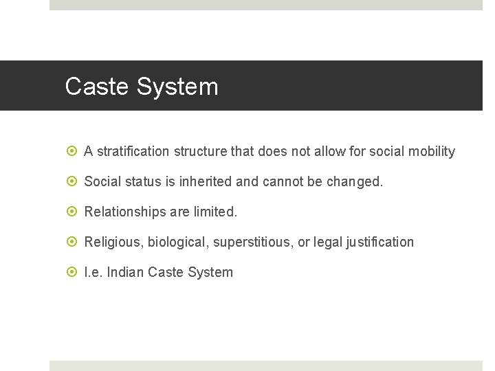 Caste System A stratification structure that does not allow for social mobility Social status