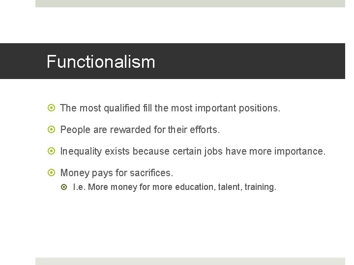 Functionalism The most qualified fill the most important positions. People are rewarded for their