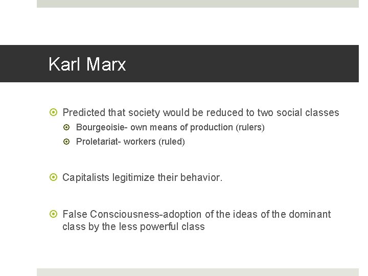 Karl Marx Predicted that society would be reduced to two social classes Bourgeoisie- own