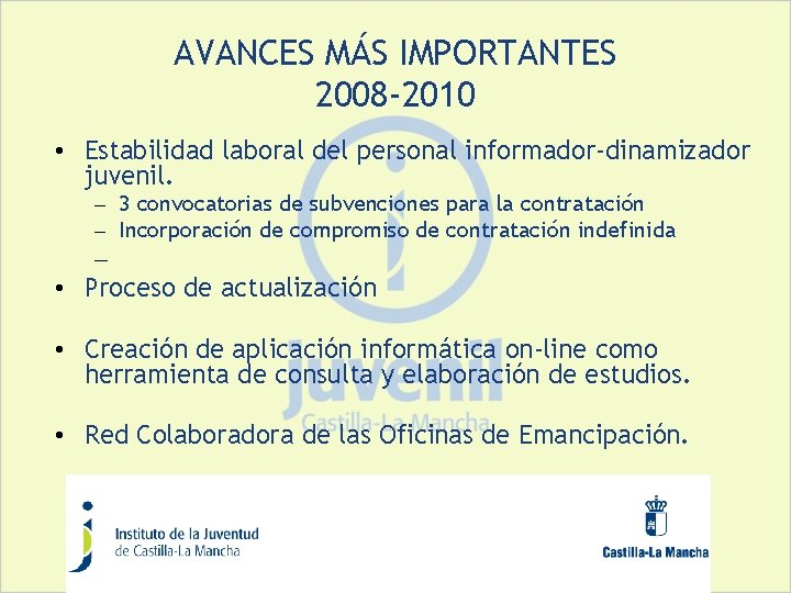 AVANCES MÁS IMPORTANTES 2008 -2010 • Estabilidad laboral del personal informador-dinamizador juvenil. – 3
