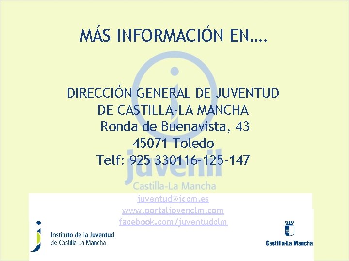 MÁS INFORMACIÓN EN…. DIRECCIÓN GENERAL DE JUVENTUD DE CASTILLA-LA MANCHA Ronda de Buenavista, 43