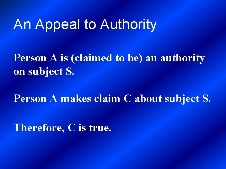 An Appeal to Authority Person A is (claimed to be) an authority on subject