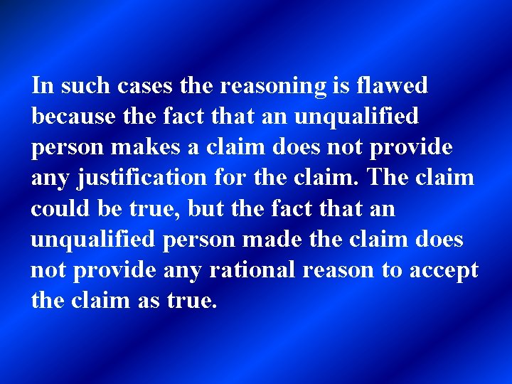 In such cases the reasoning is flawed because the fact that an unqualified person