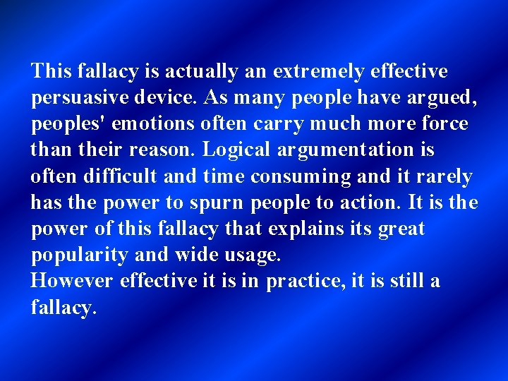 This fallacy is actually an extremely effective persuasive device. As many people have argued,