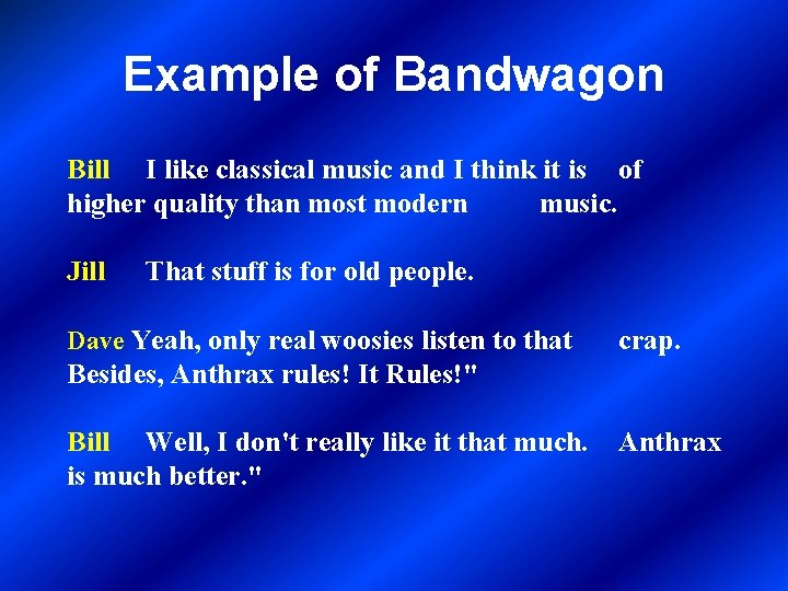 Example of Bandwagon Bill I like classical music and I think it is of