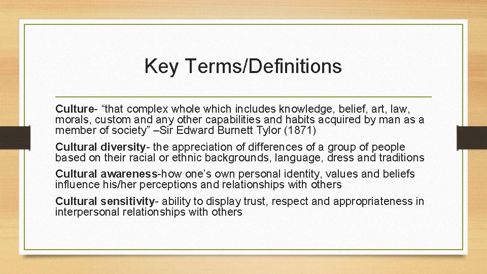 Key Terms/Definitions Culture- “that complex whole which includes knowledge, belief, art, law, morals, custom Key Terms/Definitions Culture- “that complex whole which includes knowledge, belief, art, law, morals, custom