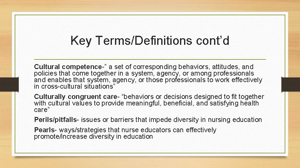 Key Terms/Definitions cont’d Cultural competence-” a set of corresponding behaviors, attitudes, and policies that Key Terms/Definitions cont’d Cultural competence-” a set of corresponding behaviors, attitudes, and policies that