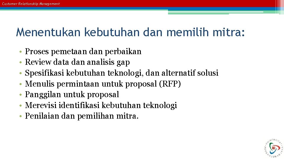 Customer Relationship Management Menentukan kebutuhan dan memilih mitra: • • Proses pemetaan dan perbaikan