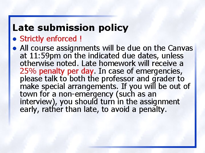 Late submission policy l l Strictly enforced ! All course assignments will be due