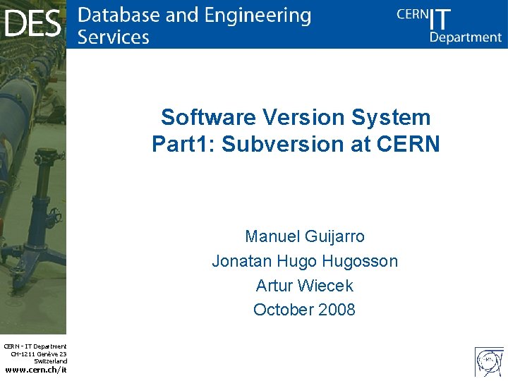 Software Version System Part 1: Subversion at CERN Manuel Guijarro Jonatan Hugosson Artur Wiecek