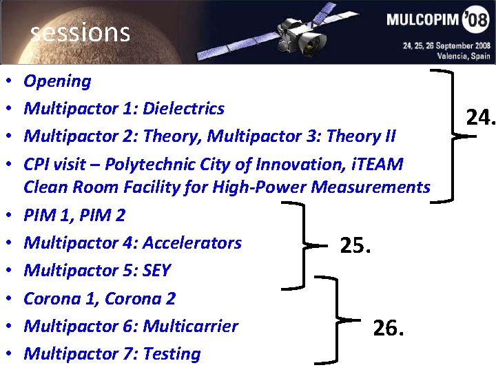 sessions • • • Opening Multipactor 1: Dielectrics Multipactor 2: Theory, Multipactor 3: Theory