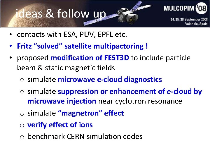 ideas & follow up • contacts with ESA, PUV, EPFL etc. • Fritz “solved”