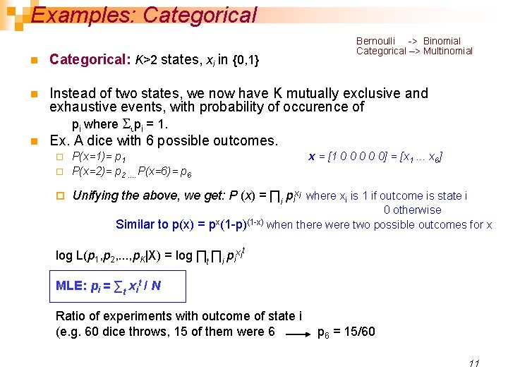 Examples: Categorical Bernoulli -> Binomial Categorical –> Multinomial n Categorical: K>2 states, xi in