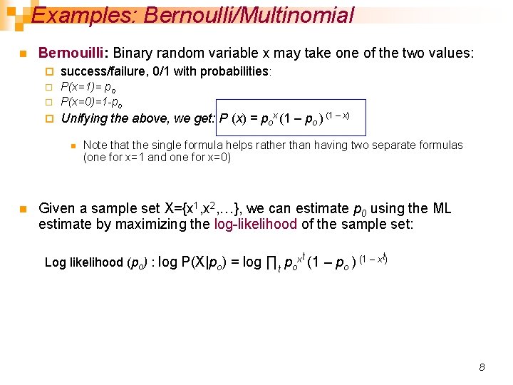 Examples: Bernoulli/Multinomial n Bernouilli: Binary random variable x may take one of the two
