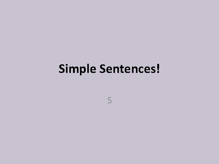 Simple Sentences! S 