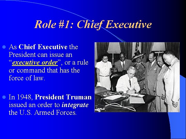 Role #1: Chief Executive l As Chief Executive the President can issue an “executive