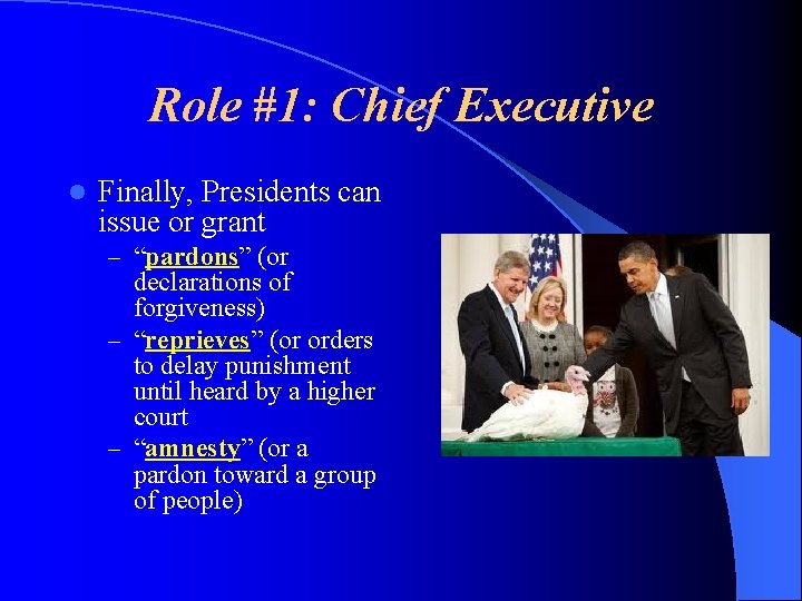 Role #1: Chief Executive l Finally, Presidents can issue or grant – “pardons” (or