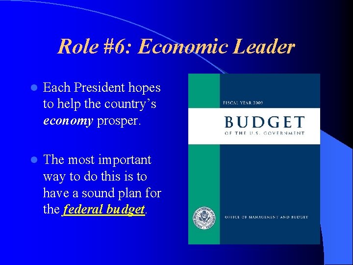 Role #6: Economic Leader l Each President hopes to help the country’s economy prosper. Role #6: Economic Leader l Each President hopes to help the country’s economy prosper.