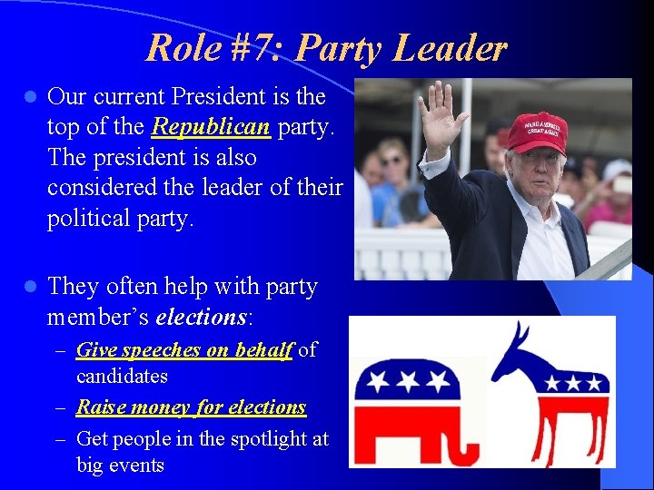 Role #7: Party Leader l Our current President is the top of the Republican